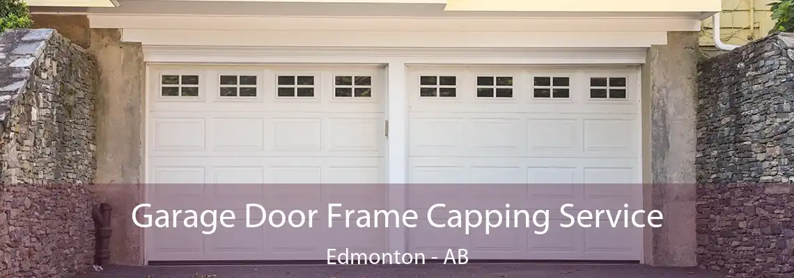 Garage Door Frame Capping Service Edmonton - AB
