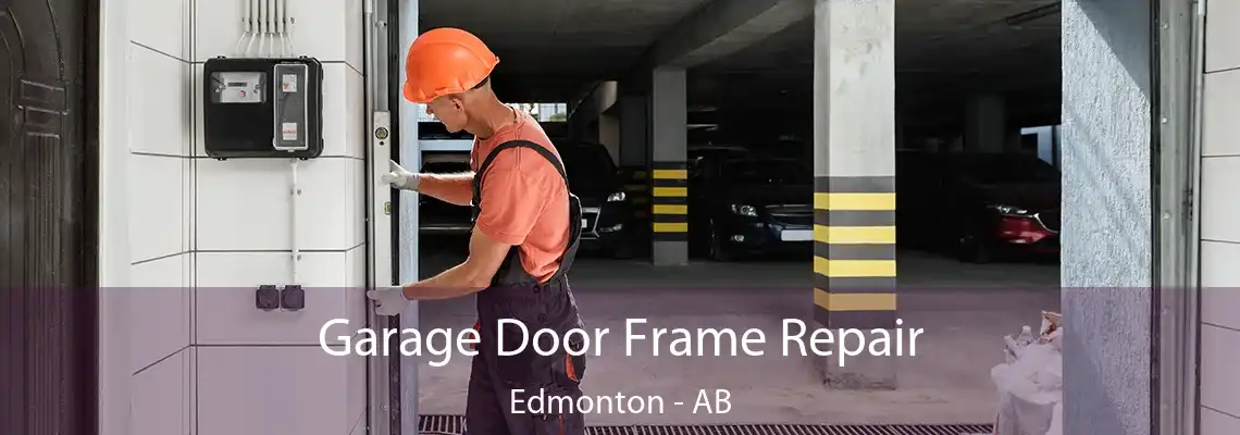 Garage Door Frame Repair Edmonton - AB