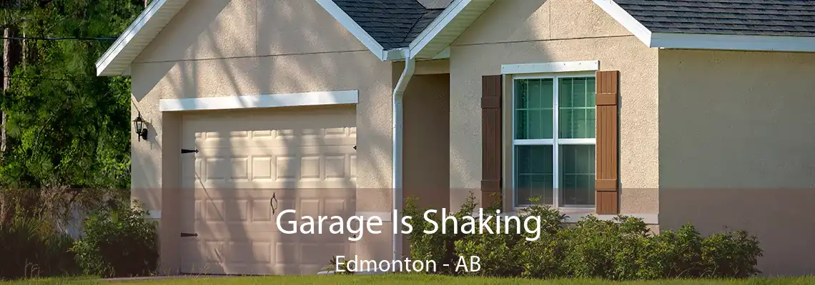 Garage Is Shaking Edmonton - AB